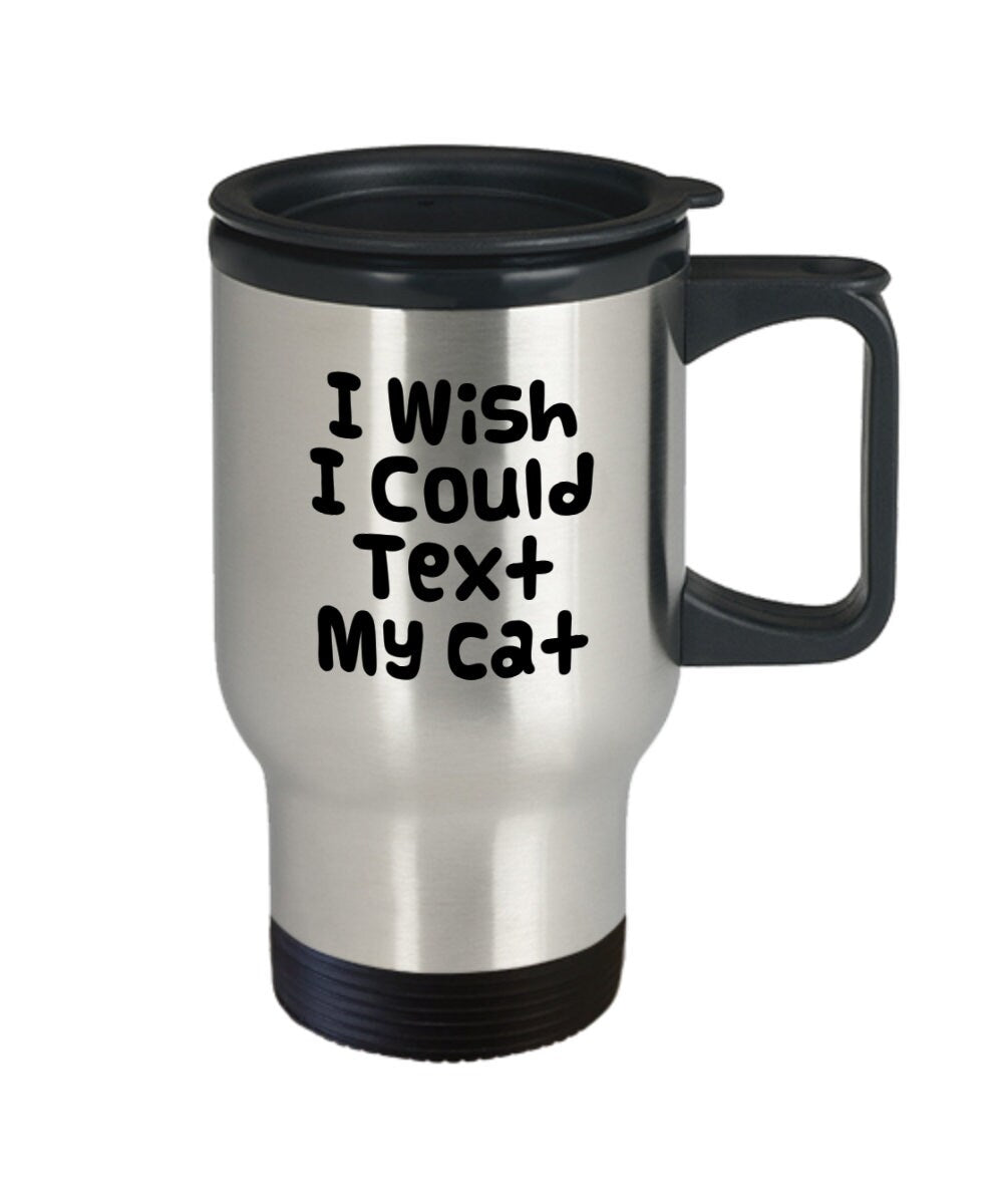 Text Cat Travel Mug I wish i could text my cat 14oz Insulated Stainless Steel with handle Gift for cat lover travel mug funny cat coffee mug