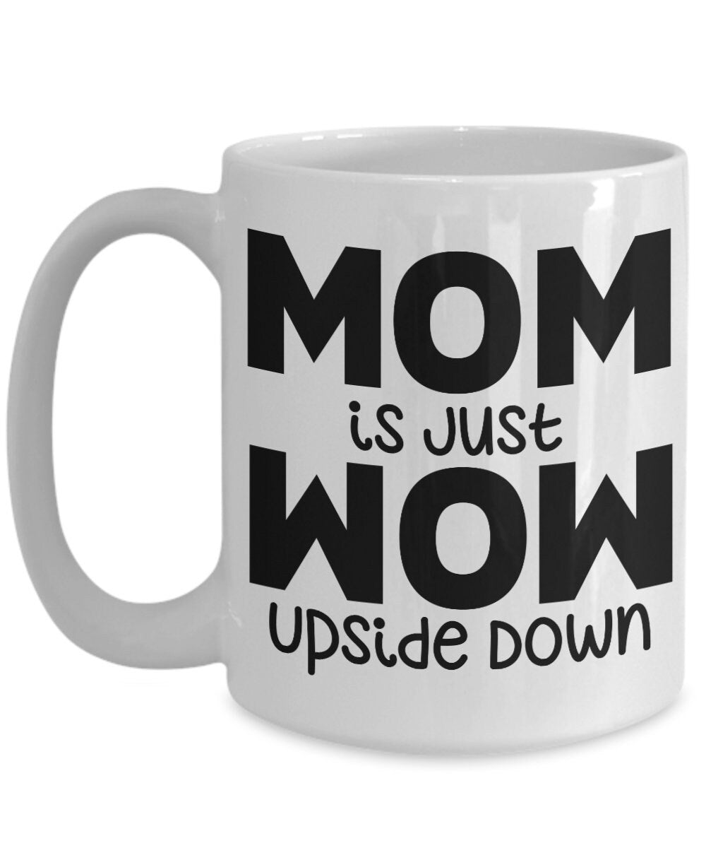 MOM is Just WOW Upside Down Mug mom Coffee Mug Gift For Mom mugs Wife mug Mothers Day Gift cheap gifts for mom mug funny gift Cute mug