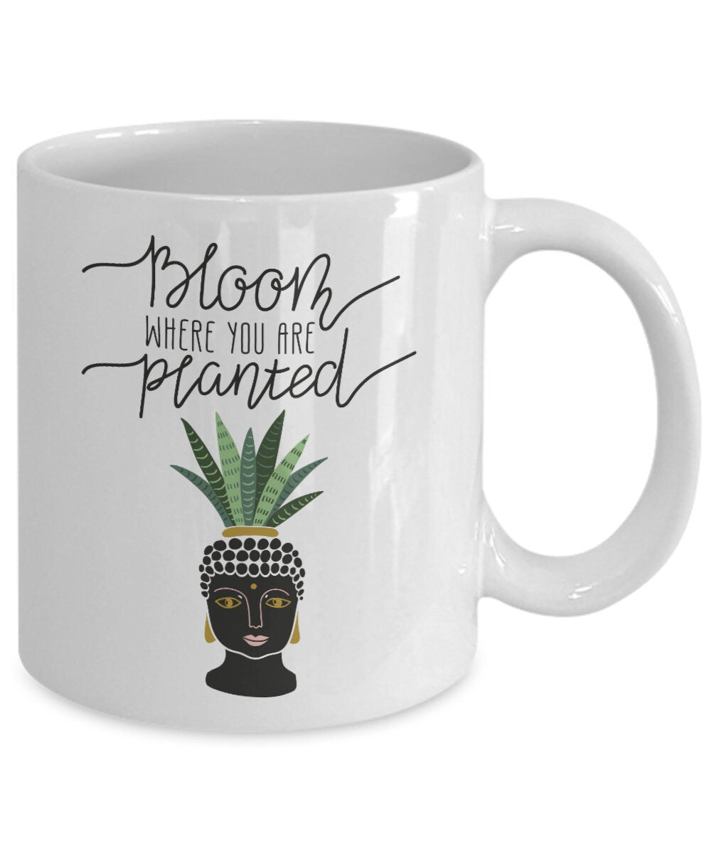 Buddha Mug Bloom where you are planted Coffee mug spiritual mug cheap gift spiritual Mug inspirational mugs positive sayings inspiration mug