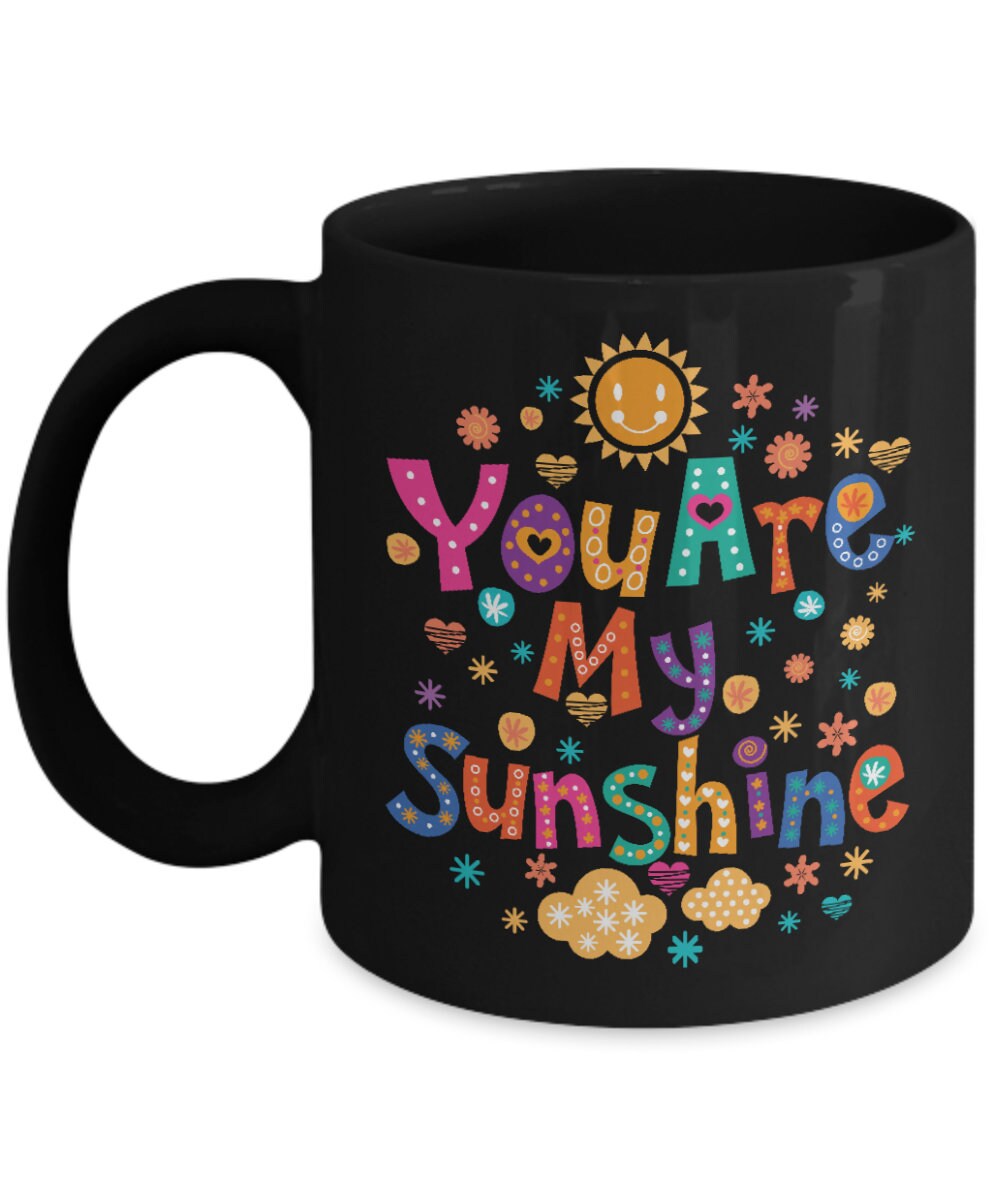 Sunshine Mug you are my sunshine coffee mug valentines mug gift for her gift for him anniversary mugs love mugs colorful