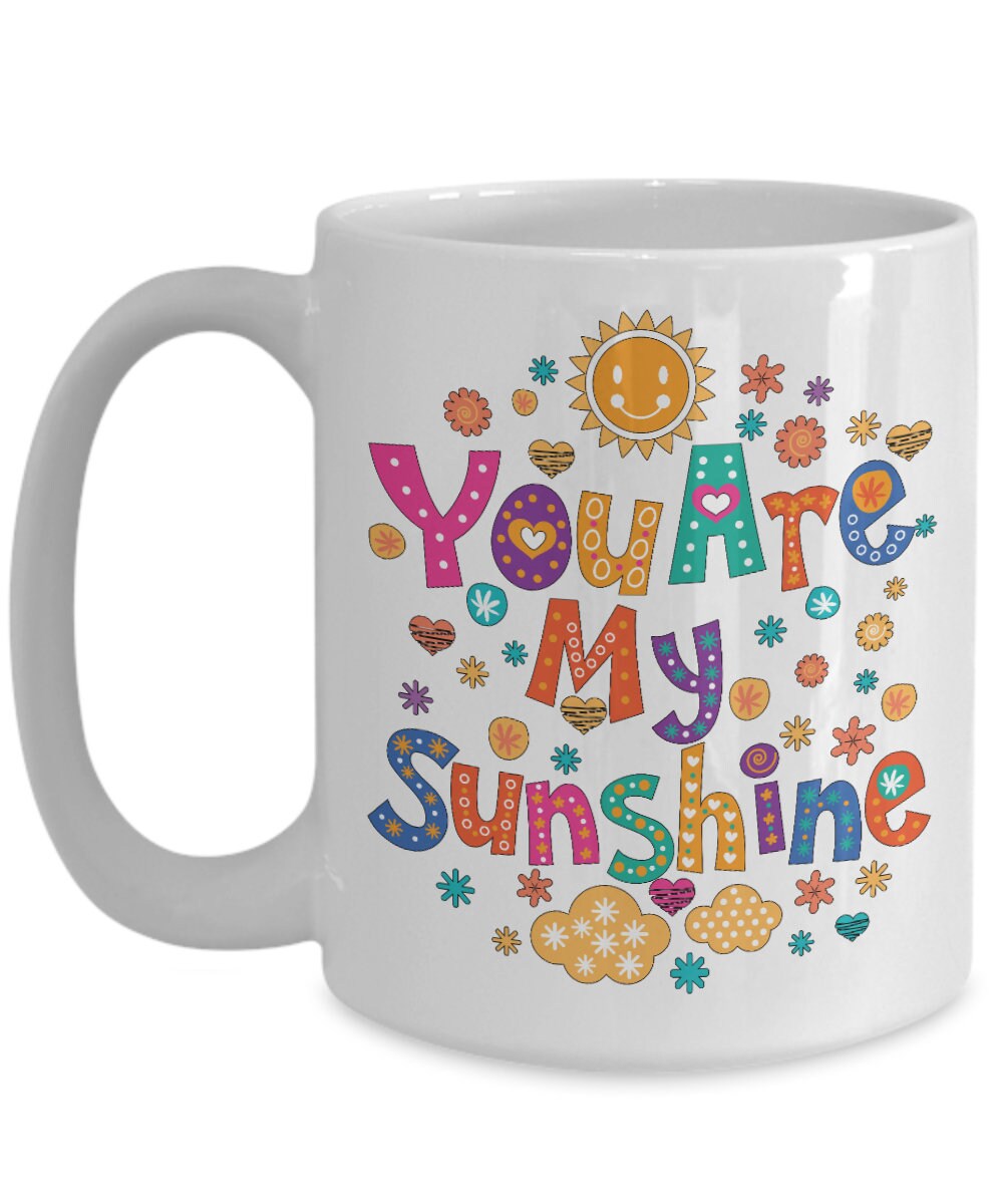 Sunshine Mug you are my sunshine coffee mug valentines mug gift for her gift for him anniversary mugs love mugs colorful